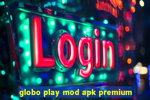 globo play mod apk premium